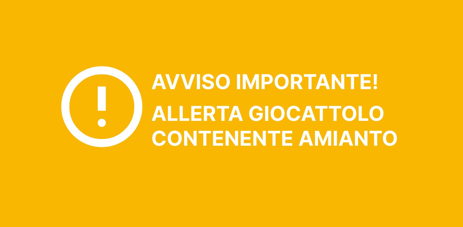 Sfondo aranzione con scritta: Avviso importante! Allerta giocattolo contenente amianto